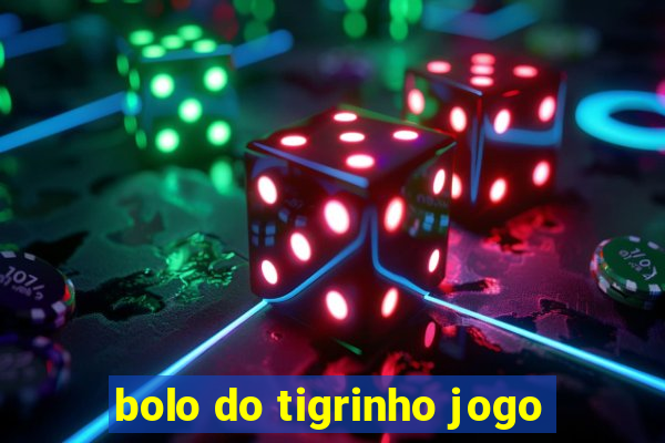 bolo do tigrinho jogo