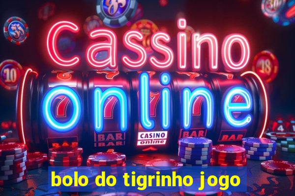 bolo do tigrinho jogo