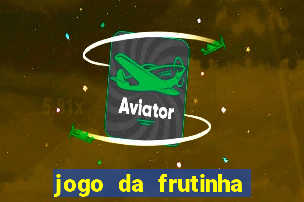 jogo da frutinha para ganhar dinheiro