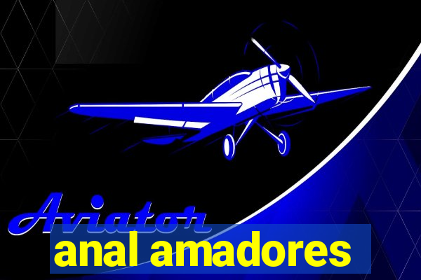 anal amadores