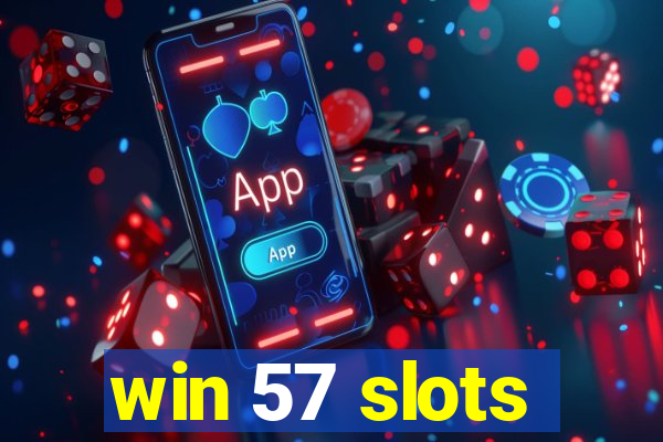 win 57 slots