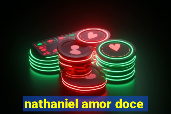 nathaniel amor doce