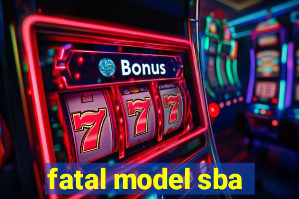 fatal model sba