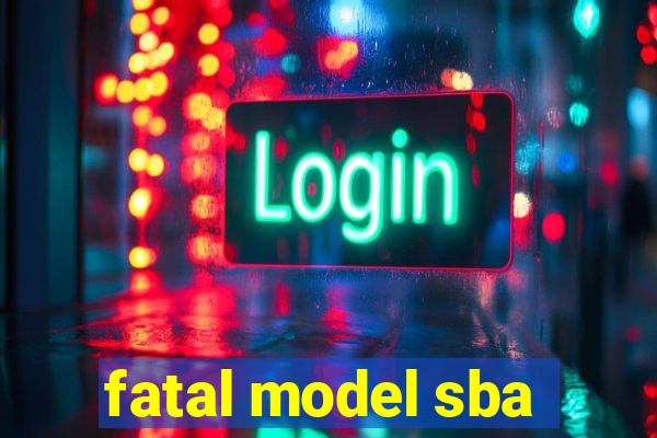 fatal model sba