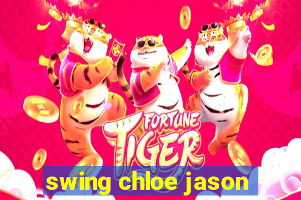 swing chloe jason