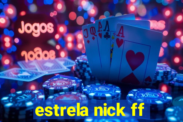 estrela nick ff