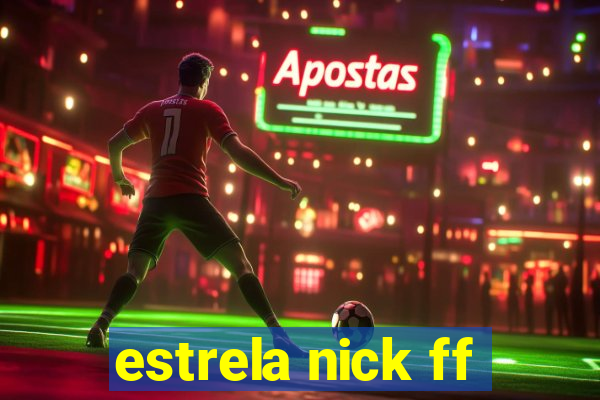 estrela nick ff