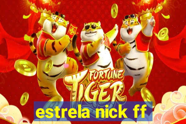 estrela nick ff