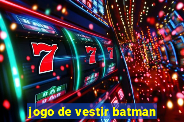 jogo de vestir batman