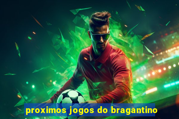 proximos jogos do bragantino