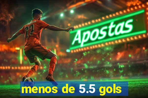 menos de 5.5 gols