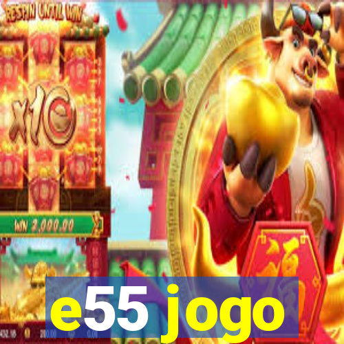 e55 jogo