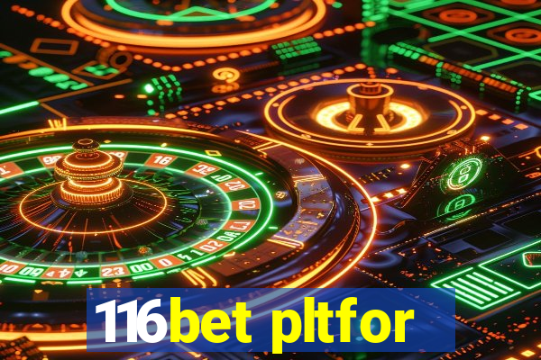 116bet pltfor