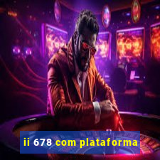 ii 678 com plataforma