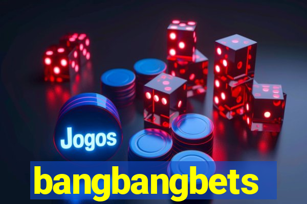 bangbangbets