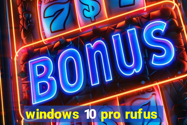 windows 10 pro rufus