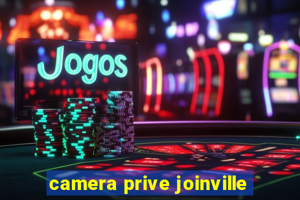 camera prive joinville