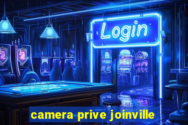 camera prive joinville