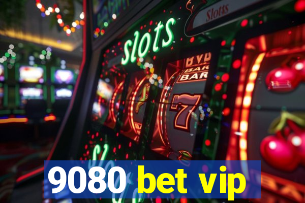 9080 bet vip