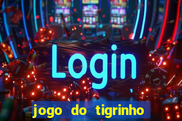 jogo do tigrinho de r$ 1