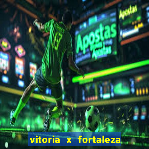 vitoria x fortaleza onde assistir