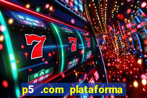 p5 .com plataforma de jogos