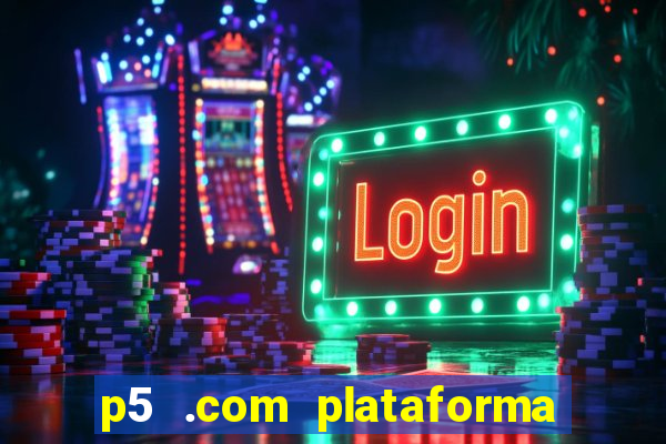 p5 .com plataforma de jogos