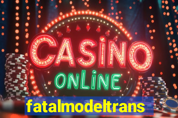 fatalmodeltrans