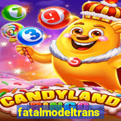 fatalmodeltrans