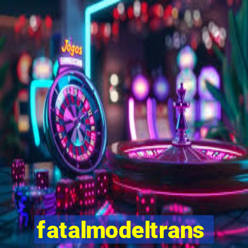 fatalmodeltrans