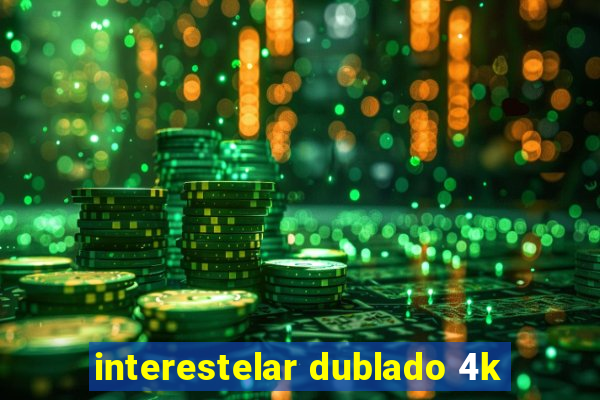 interestelar dublado 4k