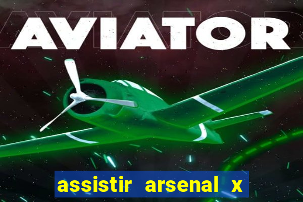 assistir arsenal x barcelona ao vivo hd