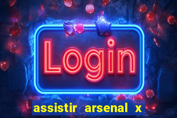 assistir arsenal x barcelona ao vivo hd