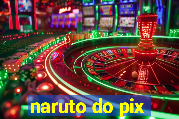 naruto do pix