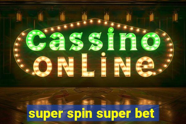 super spin super bet