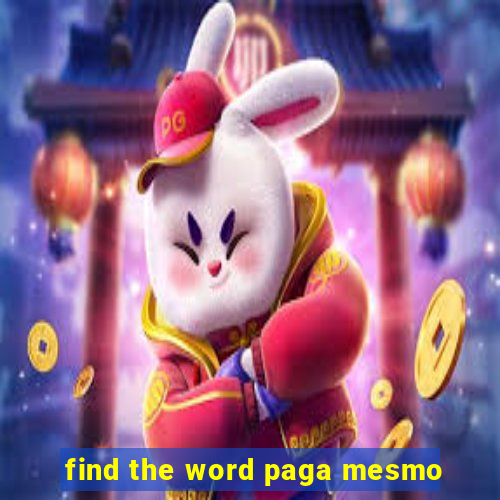 find the word paga mesmo