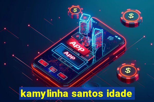 kamylinha santos idade