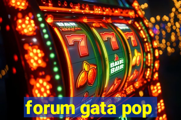 forum gata pop