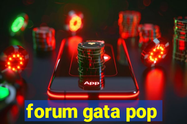 forum gata pop