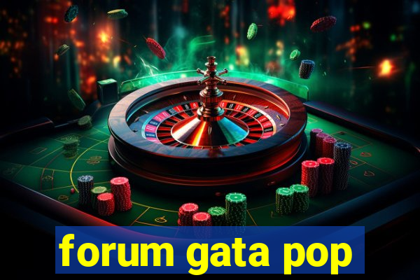 forum gata pop