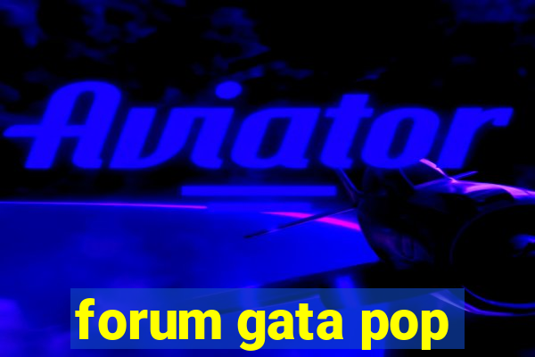 forum gata pop