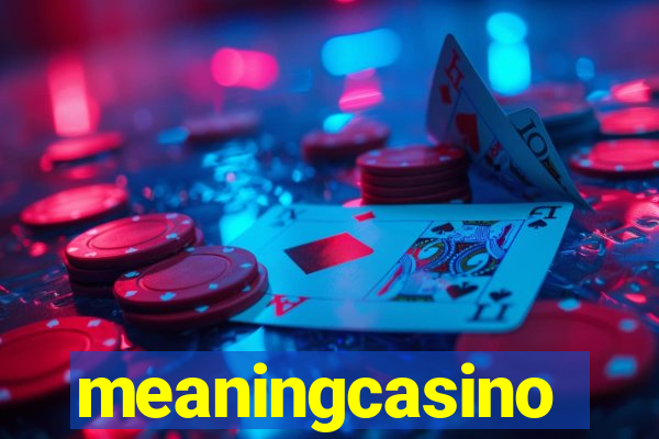 meaningcasino