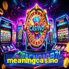 meaningcasino