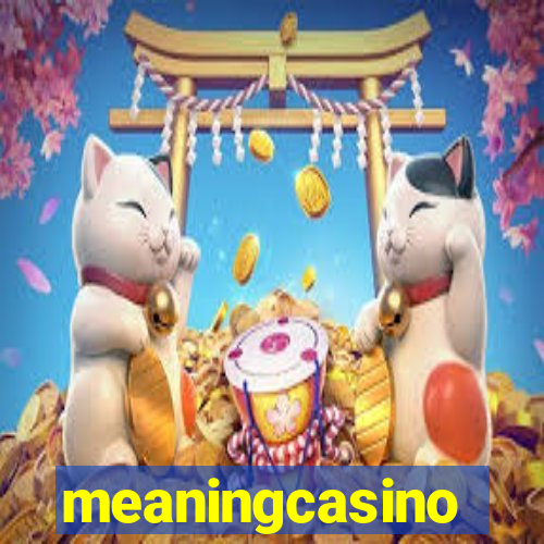 meaningcasino