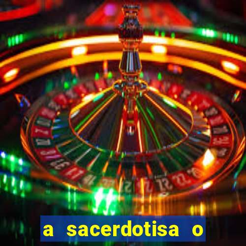 a sacerdotisa o que ele sente por mim