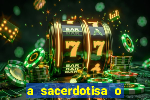 a sacerdotisa o que ele sente por mim