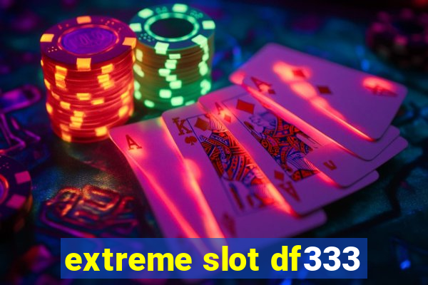 extreme slot df333