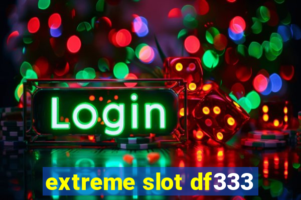 extreme slot df333