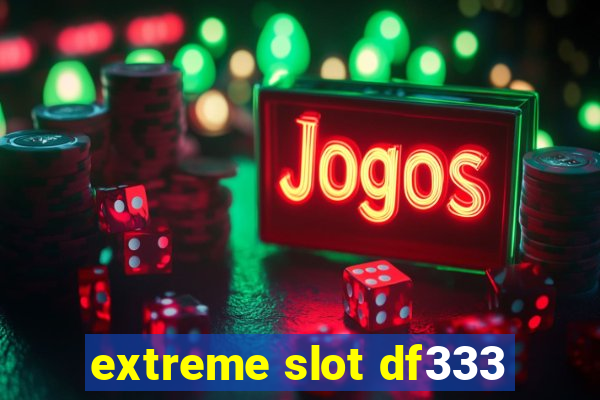 extreme slot df333