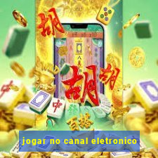 jogar no canal eletronico